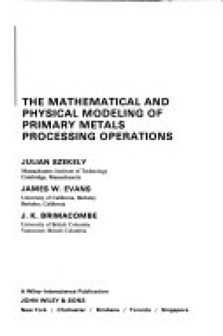 Cover of The Mathematical and Physical Modelling of Primary Metals Processing Operations