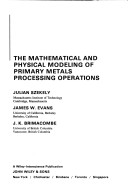 Book cover for The Mathematical and Physical Modelling of Primary Metals Processing Operations