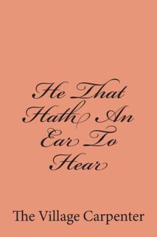 Cover of He That Hath An Ear To Hear