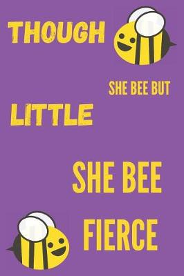 Book cover for Though She Bee But Little She Bee Fierce