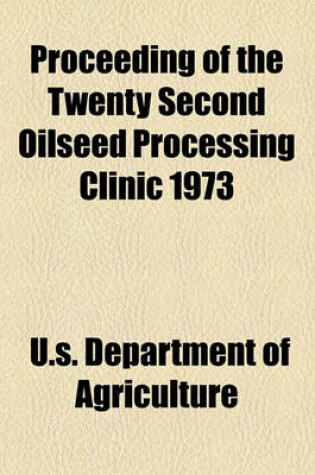 Cover of Proceeding of the Twenty Second Oilseed Processing Clinic 1973
