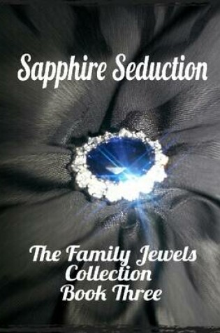 Cover of Sapphire Seduction - the Family Jewels Collection Book Three