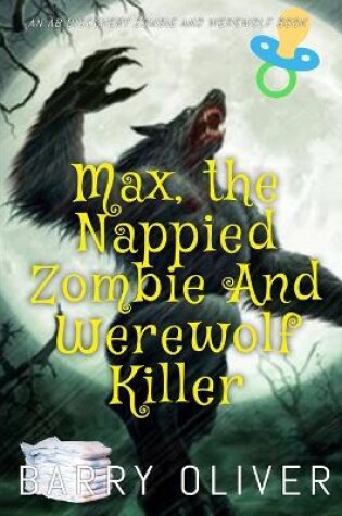 Cover of Max, The Nappied Zombie and Werewolf Killer
