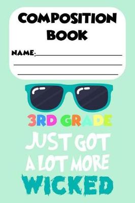 Book cover for Composition Book 3rd Grade Just Got More Wicked