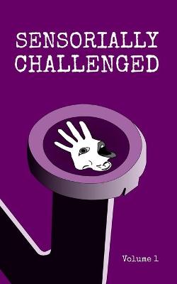 Cover of Sensorially Challenged Volume 1