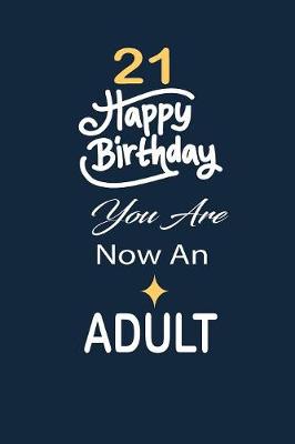 Book cover for 21 Happy birthday you are now an adult