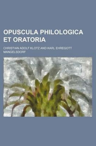 Cover of Opuscula Philologica Et Oratoria