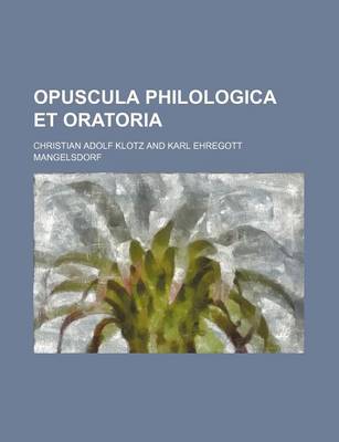 Book cover for Opuscula Philologica Et Oratoria