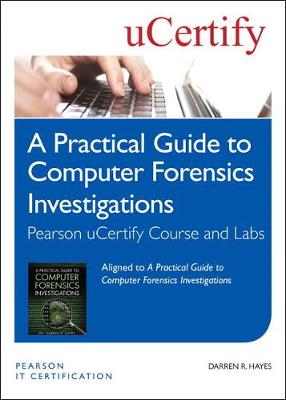 Book cover for A Practical Guide to Computer Forensics Investigations Pearson uCertify Course and Labs Student Access Card