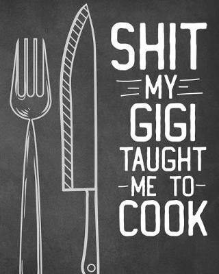 Book cover for Shit My Gigi Taught Me To Cook