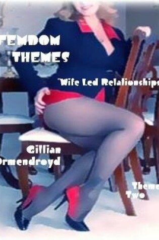 Cover of Femdom Themes - Theme Two - "Wife Led Relationships"