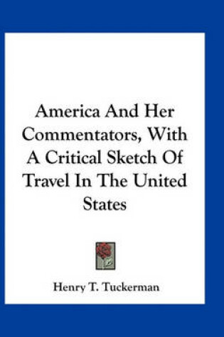 Cover of America and Her Commentators, with a Critical Sketch of Travel in the United States