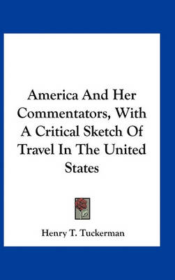 Book cover for America and Her Commentators, with a Critical Sketch of Travel in the United States