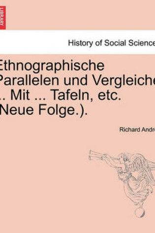 Cover of Ethnographische Parallelen Und Vergleiche ... Mit ... Tafeln, Etc. (Neue Folge.).