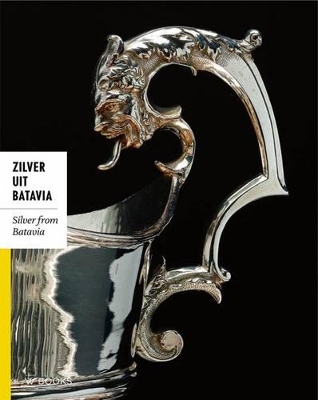 Cover of Silver from Batavia: Religious and Everyday Silver Objects from the Time of the Dutch East India