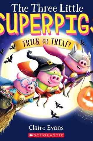 Cover of The Three Little Superpigs: Trick or Treat?