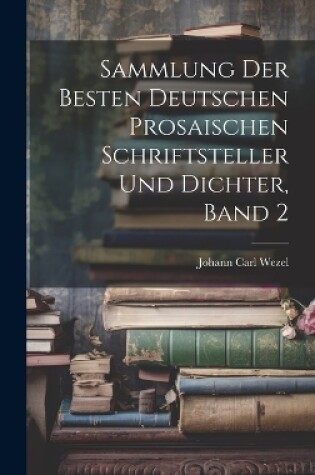 Cover of Sammlung der besten deutschen prosaischen Schriftsteller und Dichter, Band 2