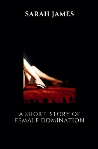 Cover of A Short Story of Female Domination