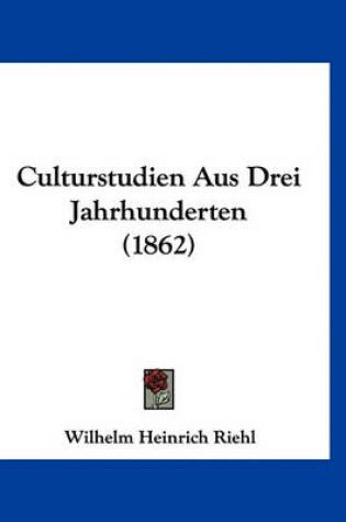 Cover of Culturstudien Aus Drei Jahrhunderten (1862)