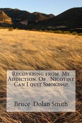 Book cover for Recovering from My Addiction Of Nicotine Can I quit Smoking?