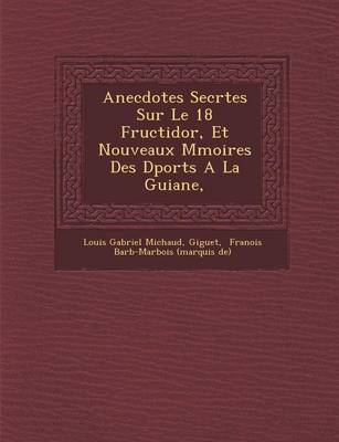 Book cover for Anecdotes Secr Tes Sur Le 18 Fructidor, Et Nouveaux M Moires Des D Port S a la Guiane,