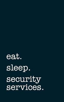 Book cover for eat. sleep. security services. - Lined Notebook
