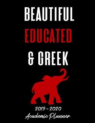 Book cover for Beautiful Educated & Greek 2019 - 2020 Academic Planner