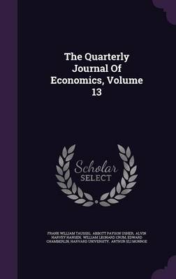 Book cover for The Quarterly Journal of Economics, Volume 13