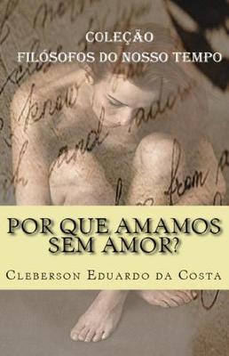 Book cover for Por que amamos sem amor?