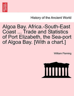 Book cover for Algoa Bay. Africa.-South-East Coast ... Trade and Statistics of Port Elizabeth, the Sea-Port of Algoa Bay. [With a Chart.]