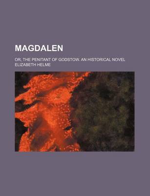 Book cover for Magdalen; Or, the Penitant of Godstow. an Historical Novel