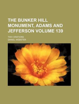 Book cover for The Bunker Hill Monument, Adams and Jefferson Volume 139; Two Orations
