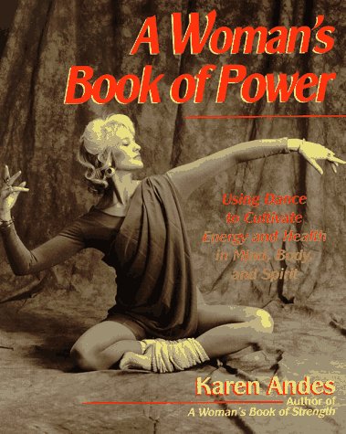 Book cover for A Woman's Book of Power: Using Dance to Cultivate Energy and Health in Mind, Body, and Spirit