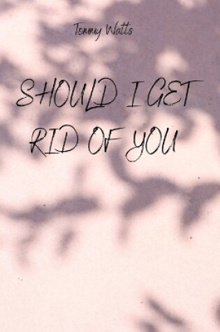 Cover of Should I Get Rid of You