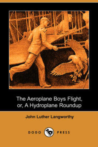 Cover of The Aeroplane Boys Flight, Or, a Hydroplane Roundup (Dodo Press)