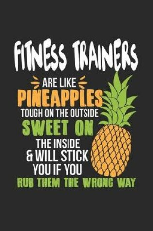 Cover of Fitness Trainers Are Like Pineapples. Tough On The Outside Sweet On The Inside