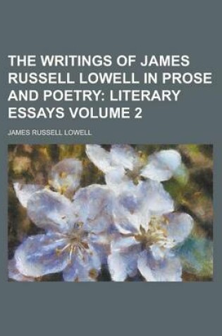 Cover of The Writings of James Russell Lowell in Prose and Poetry Volume 2