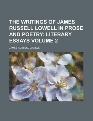 Book cover for The Writings of James Russell Lowell in Prose and Poetry Volume 2