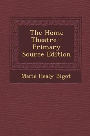 Cover of The Home Theatre - Primary Source Edition