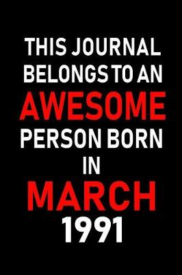 Book cover for This Journal Belongs to an Awesome Person Born in March 1991