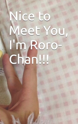 Cover of Nice to Meet You, I'm Roro-Chan!!!