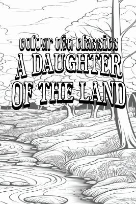 Book cover for Gene Stratton-Porter's A Daughter of the Land [Premium Deluxe Exclusive Edition - Enhance a Beloved Classic Book and Create a Work of Art!]