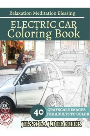 Cover of Electric Car Coloring Book for Adults Relaxation Meditation Blessing