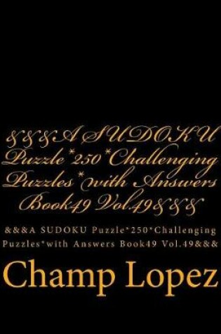 Cover of &&&a Sudoku Puzzle*250*challenging Puzzles*with Answers Book49 Vol.49&&&