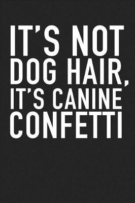 Book cover for Its Not Dog Hair Its Canine Confetti