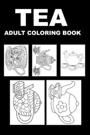 Cover of Tea Adult Coloring Book