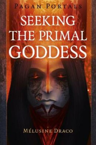 Cover of Pagan Portals - Seeking the Primal Goddess