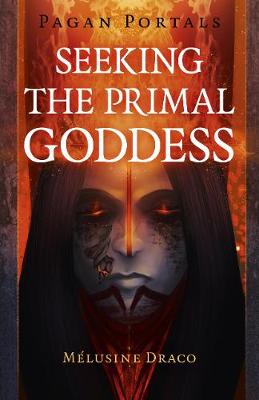 Book cover for Pagan Portals - Seeking the Primal Goddess