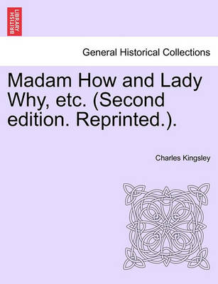 Book cover for Madam How and Lady Why, Etc. (Second Edition. Reprinted.).