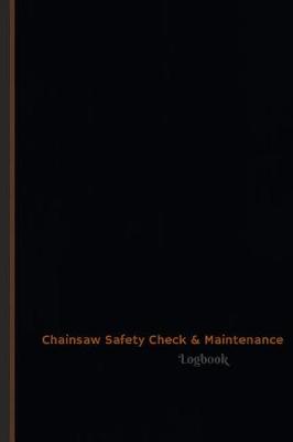Book cover for Chainsaw Safety Check & Maintenance Log (Logbook, Journal - 120 pages, 6 x 9 inches)